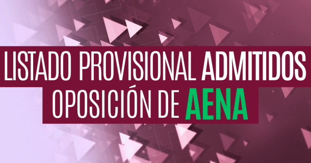 AENA publica el listado provisional de admitidos y excluidos de la convocatoria 2026