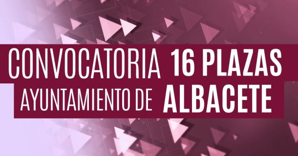 Convocatoria de 16 plazas Ayuntamiento de Albacete
