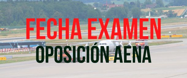 Fecha de examen y lista de admitidos AENA